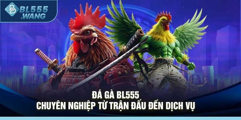 Đá Gà BL555