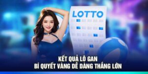 Kết Quả Lô Gan – Bí Quyết Vàng Dễ Dàng Thắng Lớn